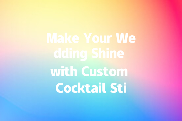 Make Your Wedding Shine with Custom Cocktail Stirrs!