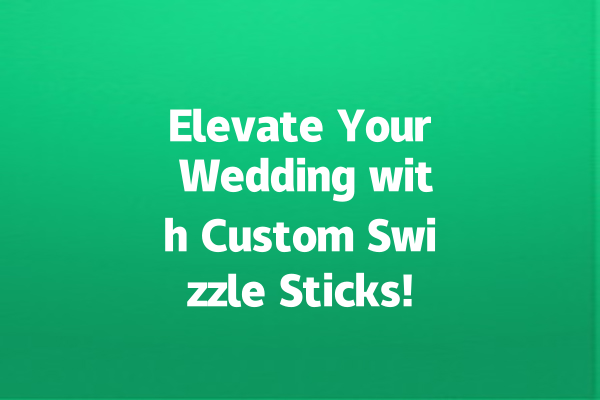 Elevate Your Wedding with Custom Swizzle Sticks!