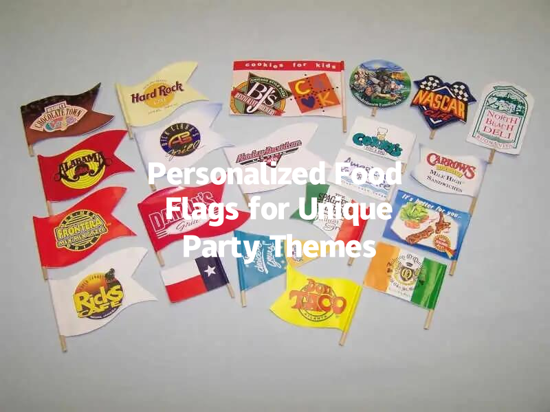 Personalized Food Flags for Unique Party Themes 一