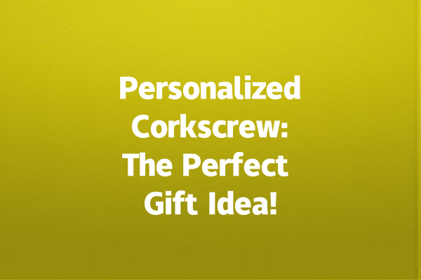 Personalized Corkscrew: The Perfect Gift Idea!