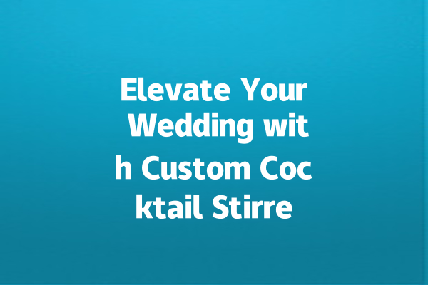 Elevate Your Wedding with Custom Cocktail Stirrer!