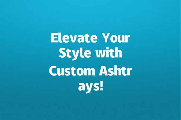 Elevate Your Style with Custom Ashtrays!