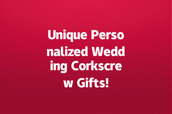 Unique Personalized Wedding Corkscrew Gifts!